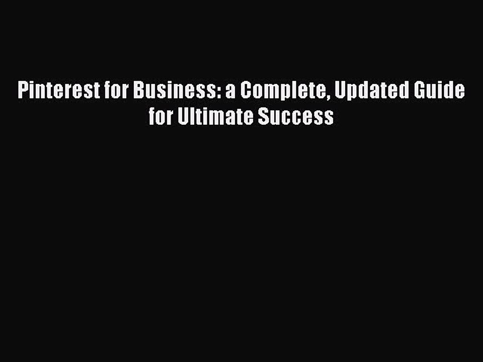Download Pinterest for Business: a Complete Updated Guide for Ultimate Success Free Books