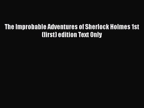 Download The Improbable Adventures of Sherlock Holmes 1st (first) edition Text Only Read Online