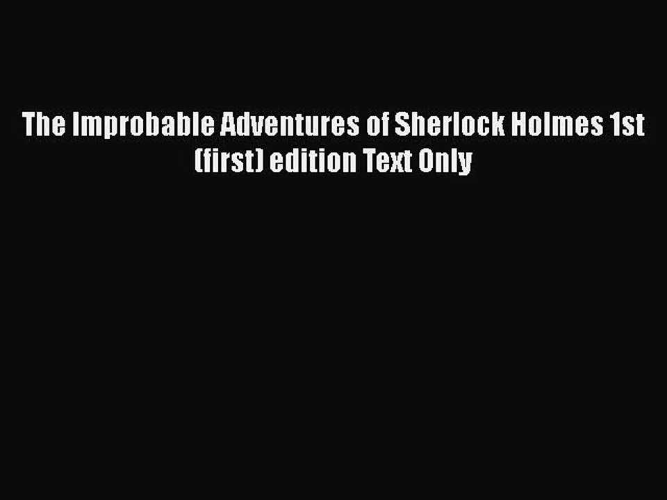 Download The Improbable Adventures of Sherlock Holmes 1st (first) edition Text Only  Read Online