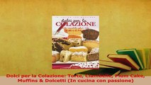 Download  Dolci per la Colazione Torte Ciambelle Plum Cake Muffins  Dolcetti In cucina con PDF Full Ebook
