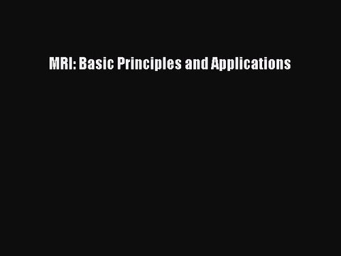 [Read PDF] MRI: Basic Principles and Applications Ebook Online