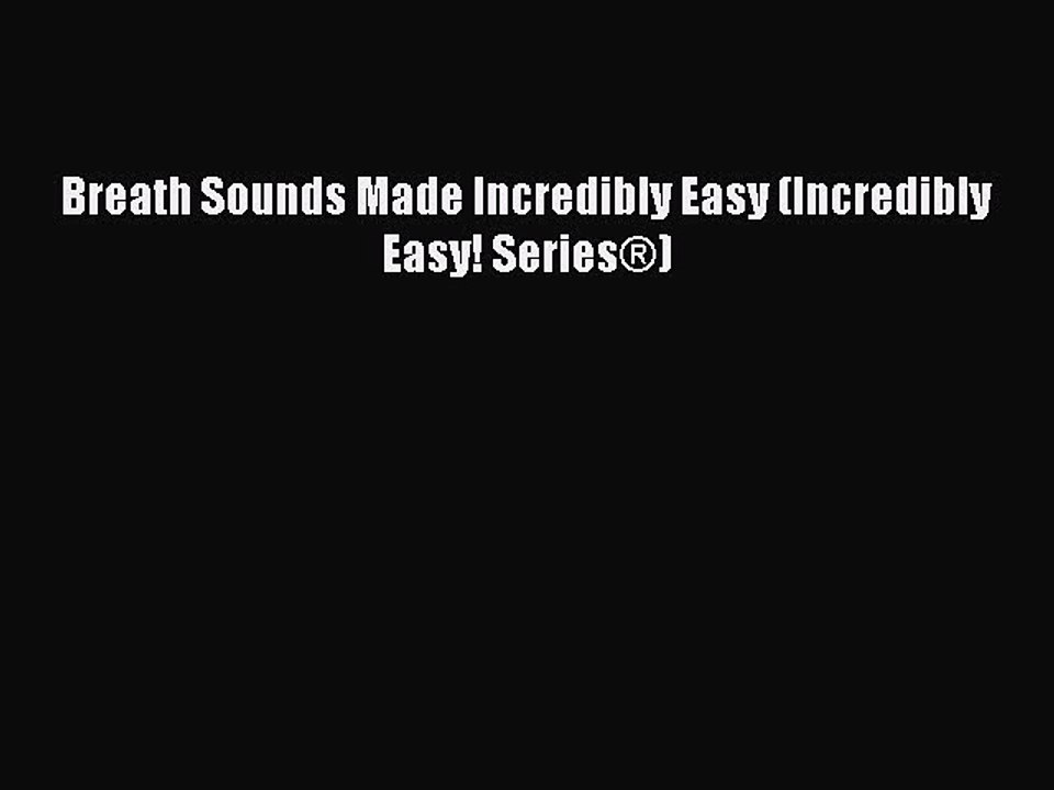 [Read PDF] Breath Sounds Made Incredibly Easy (Incredibly Easy! Series®) Download Online