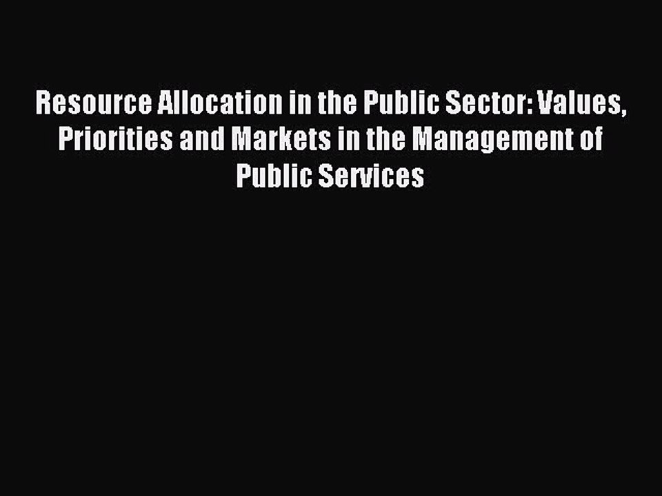 [Read PDF] Resource Allocation in the Public Sector: Values Priorities and Markets in the Management