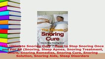 PDF  The Ultimate Snoring Cure  How to Stop Snoring Once and For All Snoring Sleep Apnea Free Books
