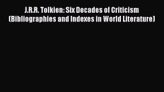 Read J.R.R. Tolkien: Six Decades of Criticism (Bibliographies and Indexes in World Literature)