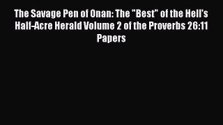 Read The Savage Pen of Onan: The Best of the Hell's Half-Acre Herald Volume 2 of the Proverbs