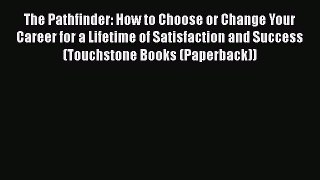 Read The Pathfinder: How to Choose or Change Your Career for a Lifetime of Satisfaction and
