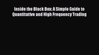 Read Inside the Black Box: A Simple Guide to Quantitative and High Frequency Trading Ebook