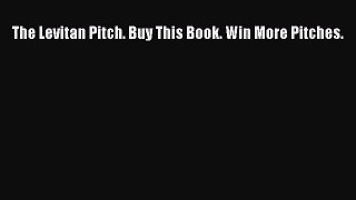 Read The Levitan Pitch. Buy This Book. Win More Pitches. Ebook Free