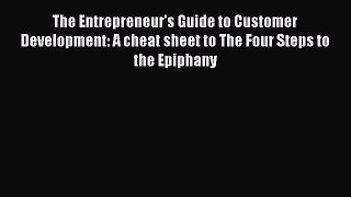 Read The Entrepreneur's Guide to Customer Development: A cheat sheet to The Four Steps to the