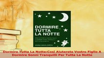 PDF  Dormire Tutta La NotteCosì Aiuterete Vostro Figlio A Dormire Sonni Tranquilli Per Tutta Free Books