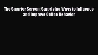 Read The Smarter Screen: Surprising Ways to Influence and Improve Online Behavior Ebook Free