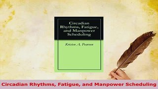 Download  Circadian Rhythms Fatigue and Manpower Scheduling  Read Online