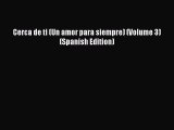 PDF Cerca de ti (Un amor para siempre) (Volume 3) (Spanish Edition)  Read Online