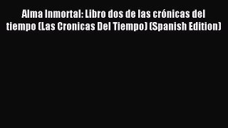 Download Alma Inmortal: Libro dos de las crónicas del tiempo (Las Cronicas Del Tiempo) (Spanish