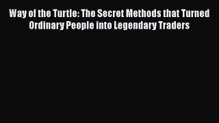 Download Way of the Turtle: The Secret Methods that Turned Ordinary People into Legendary Traders