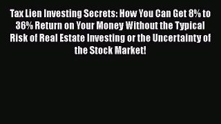 Read Tax Lien Investing Secrets: How You Can Get 8% to 36% Return on Your Money Without the