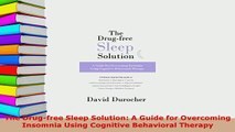 Download  The Drugfree Sleep Solution A Guide for Overcoming Insomnia Using Cognitive Behavioral  EBook