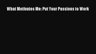 Read What Motivates Me: Put Your Passions to Work Ebook Free