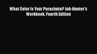 Read What Color Is Your Parachute? Job-Hunter's Workbook Fourth Edition Ebook Free