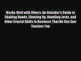 Read Works Well with Others: An Outsider's Guide to Shaking Hands Shutting Up Handling Jerks