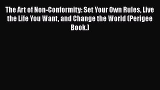 Read The Art of Non-Conformity: Set Your Own Rules Live the Life You Want and Change the World