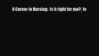 Read A Career in Nursing:  Is it right for me? 1e Ebook Free