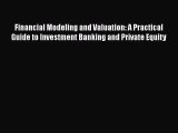 Read Financial Modeling and Valuation: A Practical Guide to Investment Banking and Private