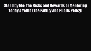 Read Stand by Me: The Risks and Rewards of Mentoring Today's Youth (The Family and Public Policy)