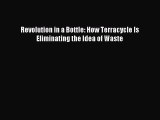 [Read PDF] Revolution in a Bottle: How Terracycle Is Eliminating the Idea of Waste Ebook Free