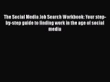 Read The Social Media Job Search Workbook: Your step-by-step guide to finding work in the age