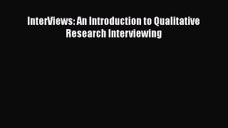 Read InterViews: An Introduction to Qualitative Research Interviewing Ebook Free