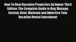 Read How To Rent Vacation Properties by Owner Third Edition: The Complete Guide to Buy Manage