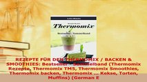 Download  REZEPTE FÜR DEN THERMOMIX  BACKEN  SMOOTHIES Bestseller  Sammelband Thermomix Rezepte Read Online