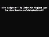 [PDF] Bible Study Guide -- My Life In God's Kingdom: Good Questions Have Groups Talking (Volume