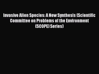 [Read PDF] Invasive Alien Species: A New Synthesis (Scientific Committee on Problems of the