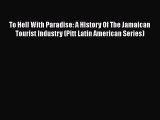 PDF To Hell With Paradise: A History Of The Jamaican Tourist Industry (Pitt Latin American