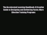 Read The Accelerated Learning Handbook: A Creative Guide to Designing and Delivering Faster