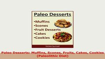Download  Paleo Desserts Muffins Scones Fruits Cakes Cookies Paleolithic Diet PDF Full Ebook