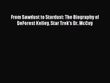 PDF From Sawdust to Stardust: The Biography of DeForest Kelley Star Trek's Dr. McCoy  Read