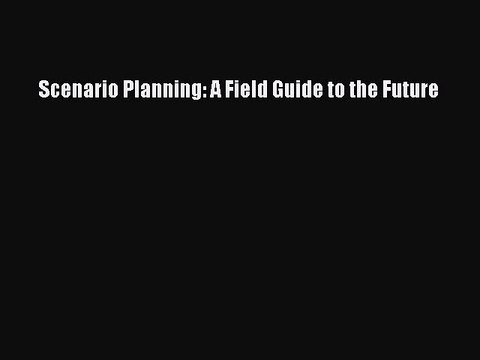 PDF Scenario Planning: A Field Guide to the Future Read Online
