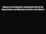 Read Options for the Beginner and Beyond: Unlock the Opportunities and Minimize the Risks (2nd