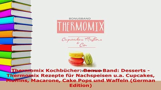 Download Thermomix Kochbücher Bonus Band Desserts Thermomix Rezepte für Nachspeisen ua Read Online