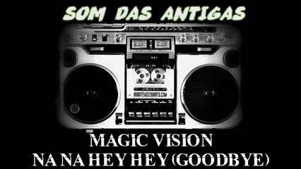 MAGIC VISION  NA NA HEY HEY GOODBYE