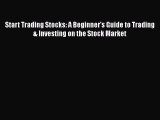 Read Start Trading Stocks: A Beginner's Guide to Trading & Investing on the Stock Market Ebook