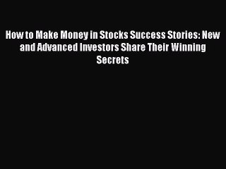 Read How to Make Money in Stocks Success Stories: New and Advanced Investors Share Their Winning