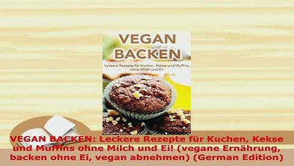 Descargar video: PDF  VEGAN BACKEN Leckere Rezepte für Kuchen Kekse und Muffins ohne Milch und Ei vegane PDF Online