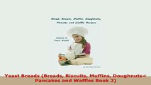 Download  Yeast Breads Breads Biscuits Muffins Doughnuts Pancakes and Waffles Book 2 PDF Online