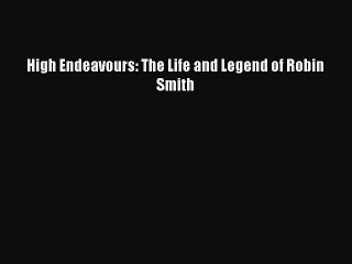 Download High Endeavours: The Life and Legend of Robin Smith  EBook