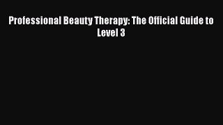 PDF Professional Beauty Therapy: The Official Guide to Level 3  Read Online